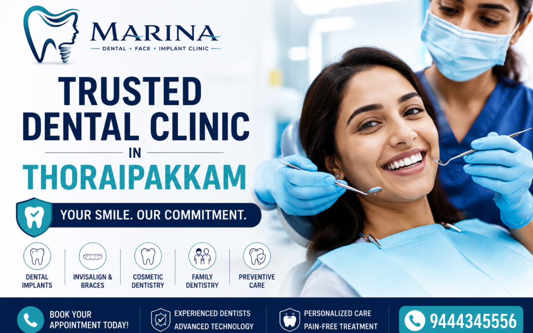 10 Reasons Patients Trust Marina Dental Clinic Thoraipakkam