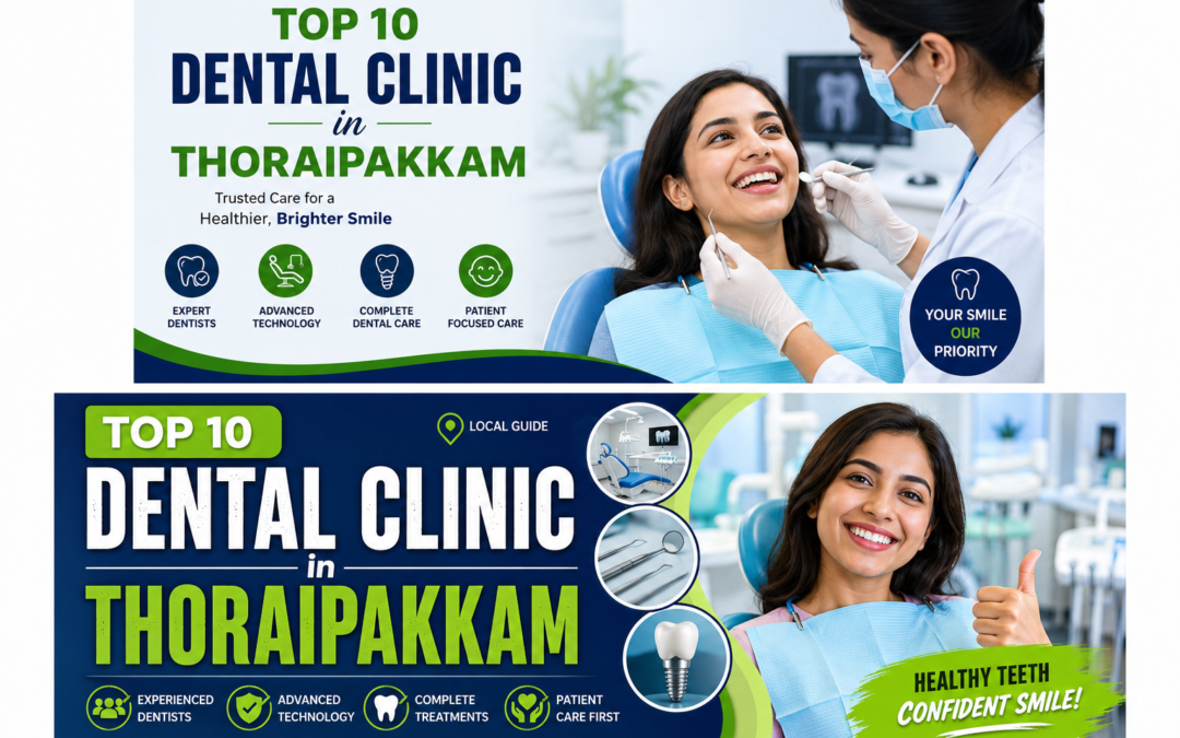 Top 10 Dental Clinic in Thoraipakkam: Complete Guide to Choosing the Best Dental Care